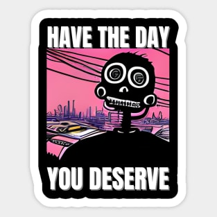 Have The Day You Deserve - Motivational Skeleton Sticker